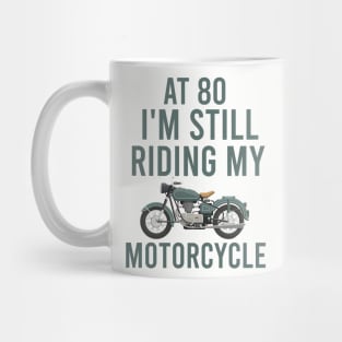 At 80 I'm still riding my motorcycle Mug